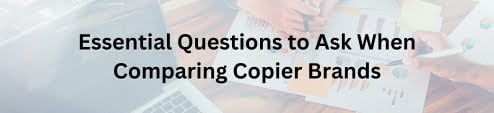 Essential Questions to Ask When Comparing Copiers